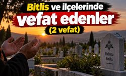 Bitlis ve ilçelerinde vefat edenler (2 vefat)