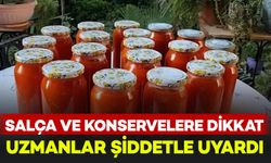 Kışlık salça ve konserve yapacaklar dikkat: Uzmanlar bu konuda uyardı