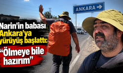 Narin'in babası Ankara'ya yürüyüş başlattı: Ölmeye bile hazırım