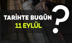Tarihte bugün: 11 Eylül’de neler oldu?