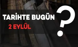 Tarihte Bugün: 2 Eylül'de Neler Oldu?