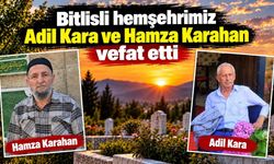 Bitlisli hemşehrimiz Adil Kara ve Hamza Karahan vefat etti
