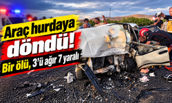 Araç hurdaya döndü! 1 kişi öldü, 3'ü ağır 7 kişi yaralandı