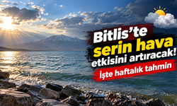 Bitlis'te serin hava etkisini artıracak! İşte haftalık tahmin