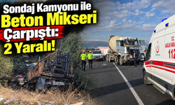 Sondaj Kamyonu ile Beton Mikseri Çarpıştı: 2 Yaralı!