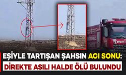 Eşiyle tartışan şahıs yüksek gerilim hattı direğinde asılı halde ölü bulundu
