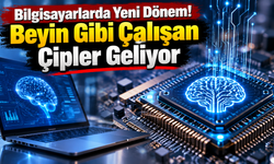 Bilgisayarlarda Yeni Dönem! Beyin Gibi Çalışan Çipler Geliyor