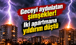 Geceyi aydınlatan şimşekler! İki apartmana yıldırım düştü