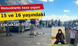 Motosikletle kaza yapan 15 ve 16 yaşındaki çocuklar öldü