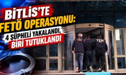 Bitlis’te FETÖ Operasyonu: 4 Şüpheli Yakalandı, Biri Tutuklandı