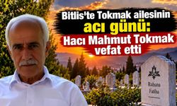 Bitlis’te Tokmak ailesinin acı günü: Hacı Mahmut Tokmak vefat etti