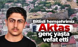 Bitlisli hemşehrimiz Aktaş genç yaşta vefat etti
