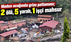 Maden ocağında grizu patlaması; 2 ölü, 5 yaralı, 1 işçi mahsur