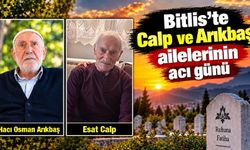 Bitlis’te Calp ve Arıkbaş ailelerinin acı günü