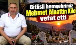 Bitlisli hemşehrimiz Mehmet Alaattin Kiler vefat etti
