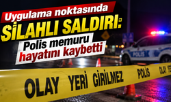 Uygulama noktasında silahlı saldırı: Polis memuru hayatını kaybetti