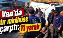 Van'da tır minibüse çarptı: 11 kişi hastaneye kaldırıldı