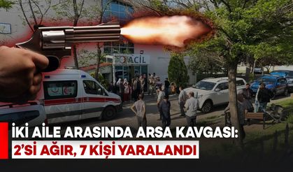İki Aile Arasında Silahlı, Taşlı ve Sopalı kavga: 2’si Ağır, 7 Kişi Yaralandı