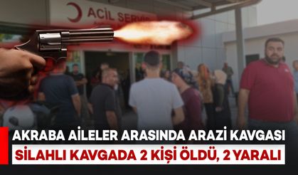 Akrabalar Arasında Silahlı Arazi Kavgası: 2 Ölü, 2 Yaralı