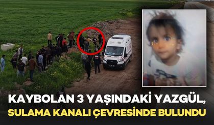 Kaybolan 3 Yaşındaki Yazgül, Sulama Kanalında Bulundu