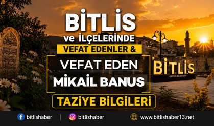 Bitlis'te Mikail Banus Vefat Etmiştir