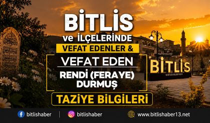 Bitlis'te Rendi (Feraye) Durmuş Vefat Etmiştir