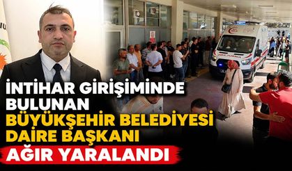 İntihar Girişiminde Bulunan Büyükşehir Belediyesi Daire Başkanı Ağır Yaralandı