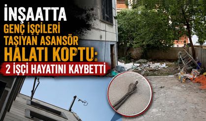 İnşaatta Genç İşçileri Taşıyan Asansör Halatı Koptu: 2 İşçi Hayatını Kaybetti