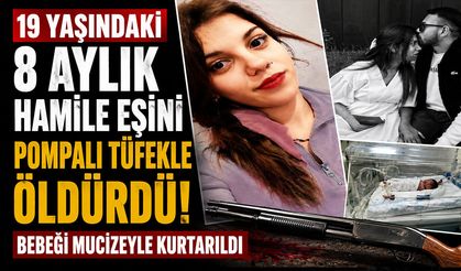 19 yaşındaki 8 aylık hamile eşini pompalı tüfekle öldürdü: Bebeği mucizeyle kurtarıldı