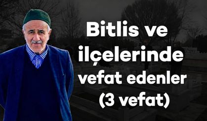 Bitlis ve ilçelerinde vefat edenler (3 vefat)