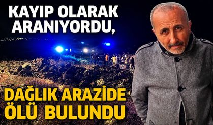 Kayıp olarak aranıyordu, dağlık arazide ölü bulundu
