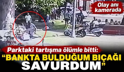 Parktaki tartışma ölümle bitti: Bankta bulduğum bıçağı savurdum