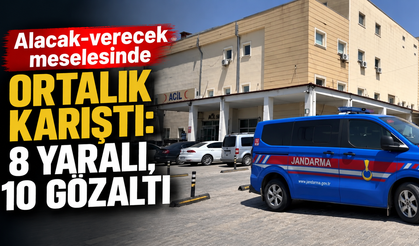 Alacak verecek meselesinde ortalık karıştı: 8 yaralı, 10 gözaltı