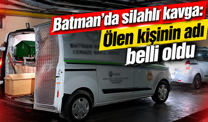 Batman'da silahlı kavga: Ölen kişinin adı belli oldu