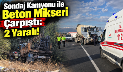 Sondaj Kamyonu ile Beton Mikseri Çarpıştı: 2 Yaralı!
