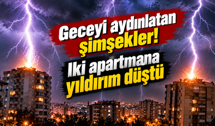 Geceyi aydınlatan şimşekler! İki apartmana yıldırım düştü
