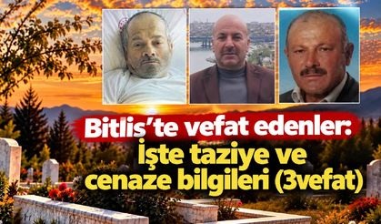 Bitlis’te vefat edenler: İşte taziye ve cenaze bilgileri (3vefat)
