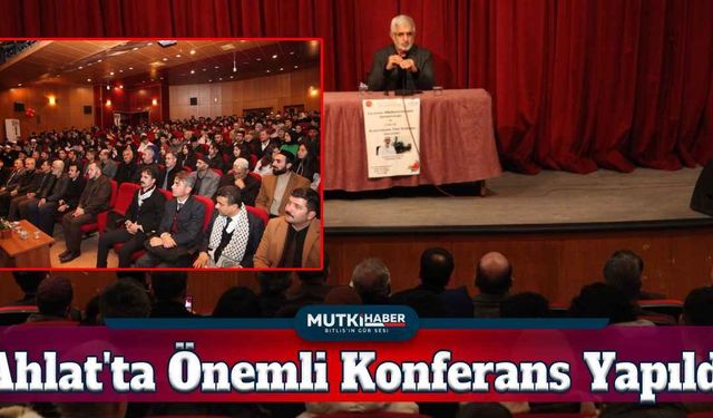 Ahlat'ta Günümüz Müslümanlarının Sorumluluğu ve Gazze' Konferansı