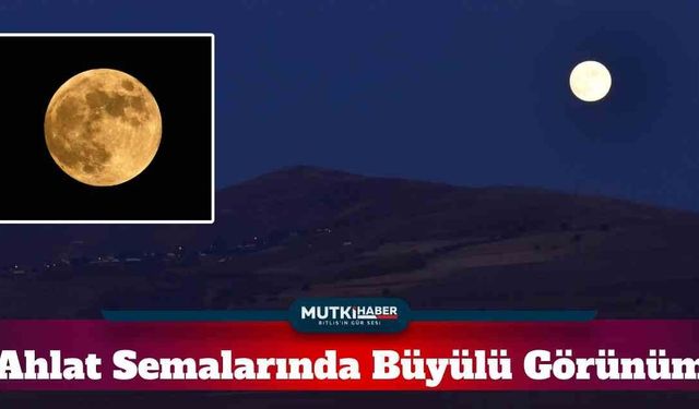 Ahlat Semalarında Büyülü Görünüm: Süper Ay Kartpostallık Manzaralar Sundu