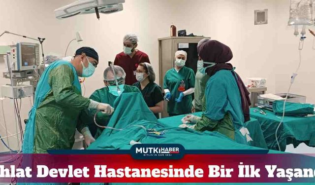 Ahlat Devlet Hastanesinde Bir İlk Yaşandı
