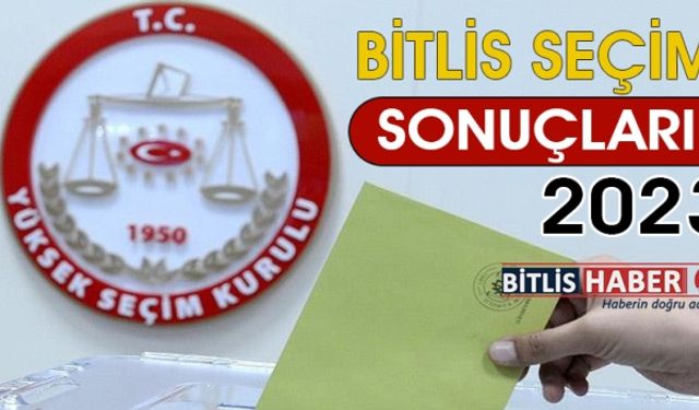 Anlık Bitlis Seçim Sonuçları 2023