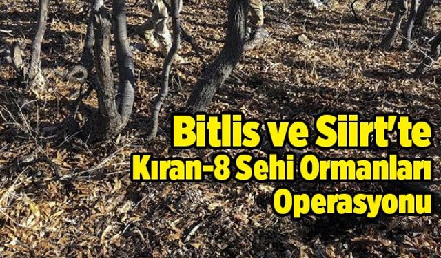 Bitlis ve Siirt'te Kıran-8 Sehi Ormanları Operasyonu