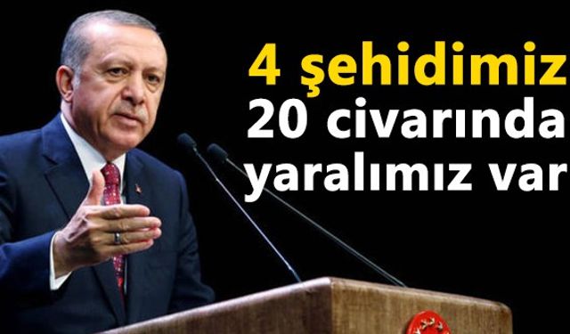 Erdoğan'dan Şemdinli açıklaması: 4 şehidimiz, 20 civarında yaralımız var