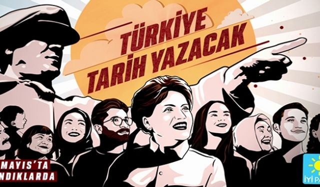 İYİ Parti Seçim Kampanyasını ‘’Türkiye Tarih Yazacak!’’ Sloganıyla Başlattı