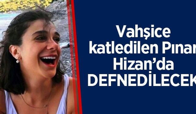 Pınar Gültekin'in cenazesi Hizan'da defnedilecek
