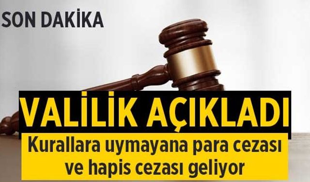 Valilik açıkladı: Kurallara uymayana para cezası ve hapis cezası geliyor