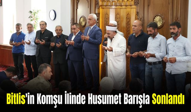 Bitlis'in Komşu İlinde 2 Yıllık Husumet Barışla Noktalandı