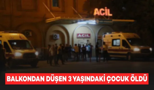 Balkondan Düşen 3 Yaşındaki Çocuk Hayatını Kaybetti