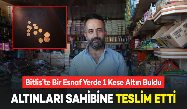 Bitlis'te Yerde Bir Kese Altın Bulan Esnaf, Sahibine Teslim Etti