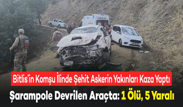 Bugün Şehit Düşen Askerin Yakınları Cenazeye Giderken Kaza Yaptılar: 1 Kişi Öldü, 5 Yaralı